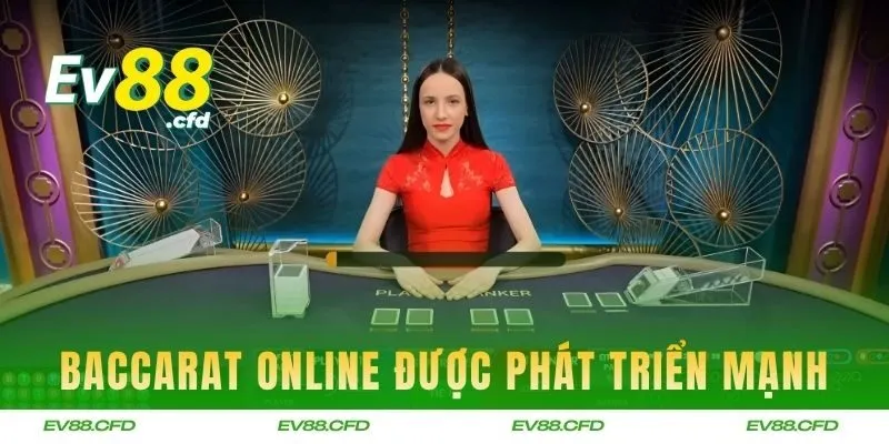 Baccarat được phát triển mạnh với phiên bản online