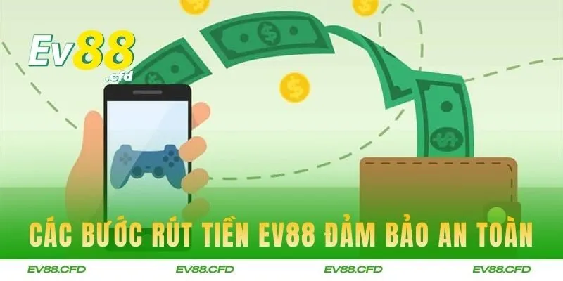 Các bước rút tiền EV88 đảm bảo an toàn