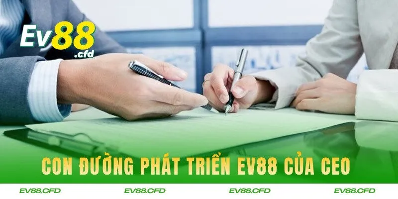 Con đường phát triển nhà cái EV88 của CEO