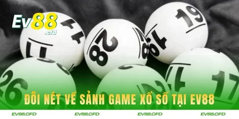 Đôi nét về sảnh game xổ số tại EV88