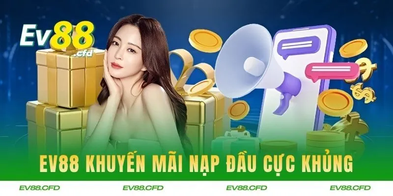EV88 khuyến mãi nạp đầu cực khủng