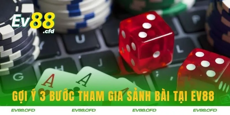 Gợi ý 3 bước tham gia sảnh bài tại EV88