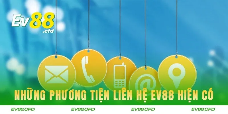 Những phương tiện liên hệ EV88 hiện có