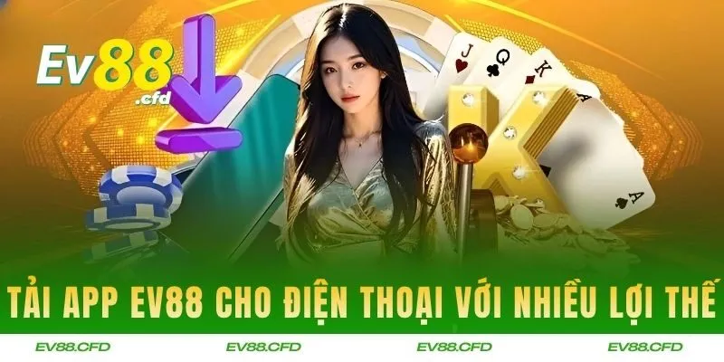 Tải app EV88 cho điện thoại với nhiều lợi thế