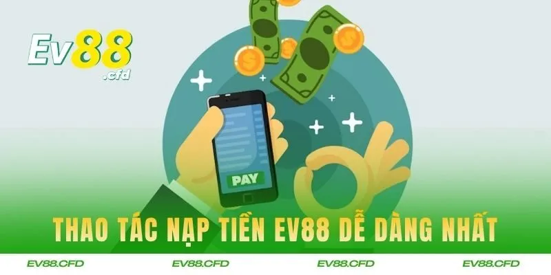 Thao tác nạp tiền EV88 dễ dàng nhất