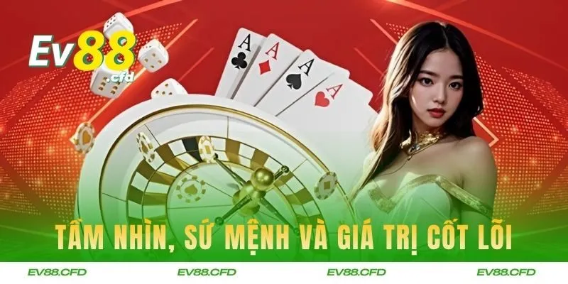 Giới thiệu EV88 về tầm nhìn, sứ mệnh và giá trị cốt lõi