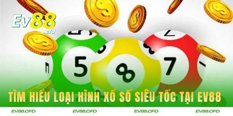 Tìm hiểu loại hình xổ số siêu tốc hấp dẫn