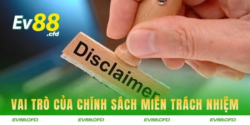 Vai trò thực tế của chính sách miễn trách nhiệm từ EV88